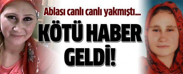 Ablasının benzin döküp yaktığı kız hayatını kaybetti