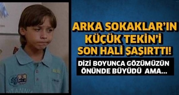 “Arka Sokaklar” Adlı Dizinin Çocuk Oyuncusu Tekin’in Son Hali