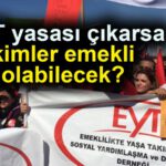 EYT yasası çıkarsa kimler emekli olabilecek?