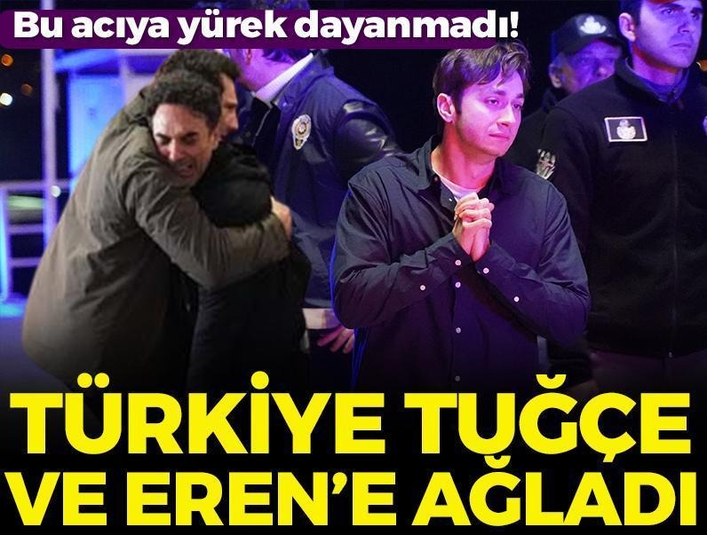 Bu acıya yürek dayanmadı! Türkiye Tuğçe ve Eren’e ağladı