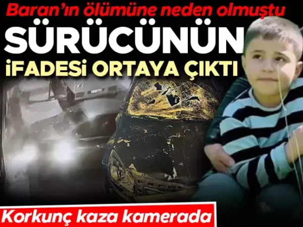 Adanadaki kazada 8 yaşındaki Baran hayatını kaybetmişti! Sürücünün ifadesi ortaya çıktı