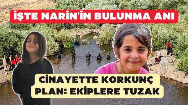 İŞTE NARİN’İN BULUNMA ANI ve Arama Ekiplerine Kurulan Tuzaklar