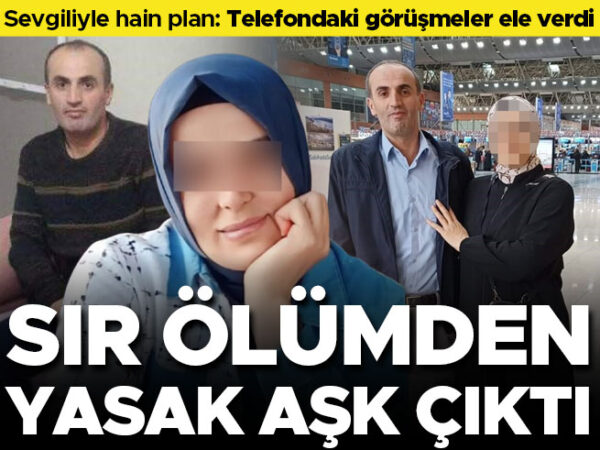 Korkunç cinayette sır perdesi aralandı! Sevgilisiyle birlikte kocasını öldürdü