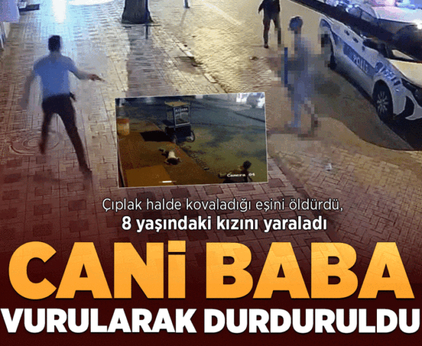 Manisa’da baba dehşeti! Çıplak halde kovaladığ eşini öldürdü, kızını yaraladı