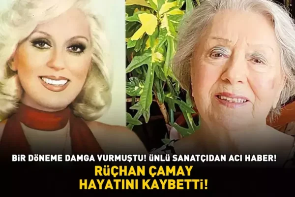SON DAKİKA | Rüçhan Çamay hayatını kaybetti
