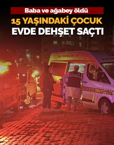 15 yaşındaki çocuk evde dehşet saçtı. Baba ve ağabeyi öl*dü, babaanne ağır yaralı