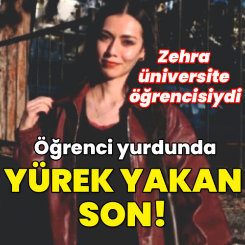 Zehra, üniversite öğrencisiydi… Öğrenci yurdunda yürek yakan son!